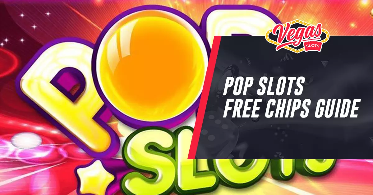 Pop Slots Free Chips 2023 Guide How To Collect Them