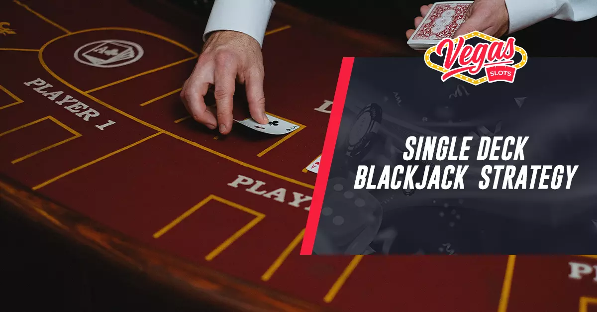 Single Deck Blackjack Strategy How To Win, Tips & FAQs